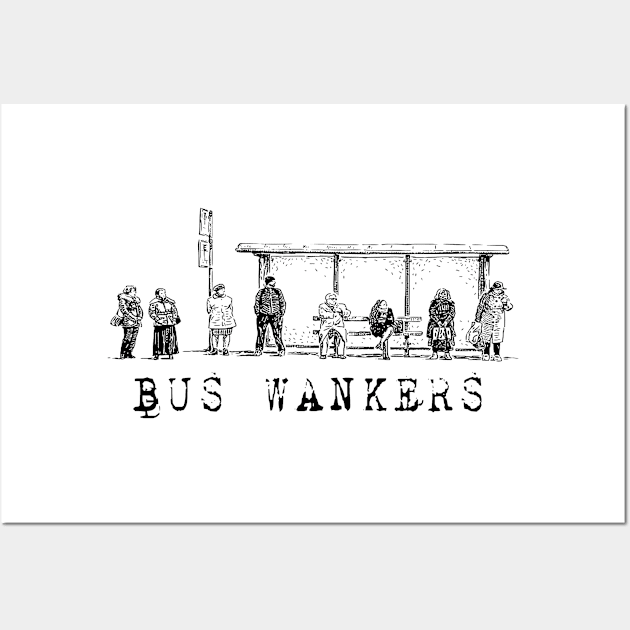 Bus Wankers! Wall Art by BradyRain